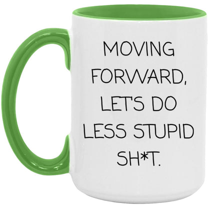 Moving forward, let's do less stupid sh*t coffee mug