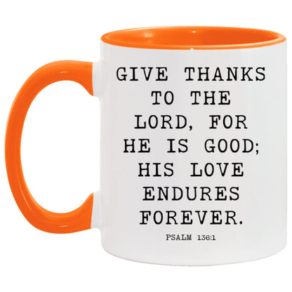 Give thanks to the Lord, for he is good; his love endures forever coffee mug
