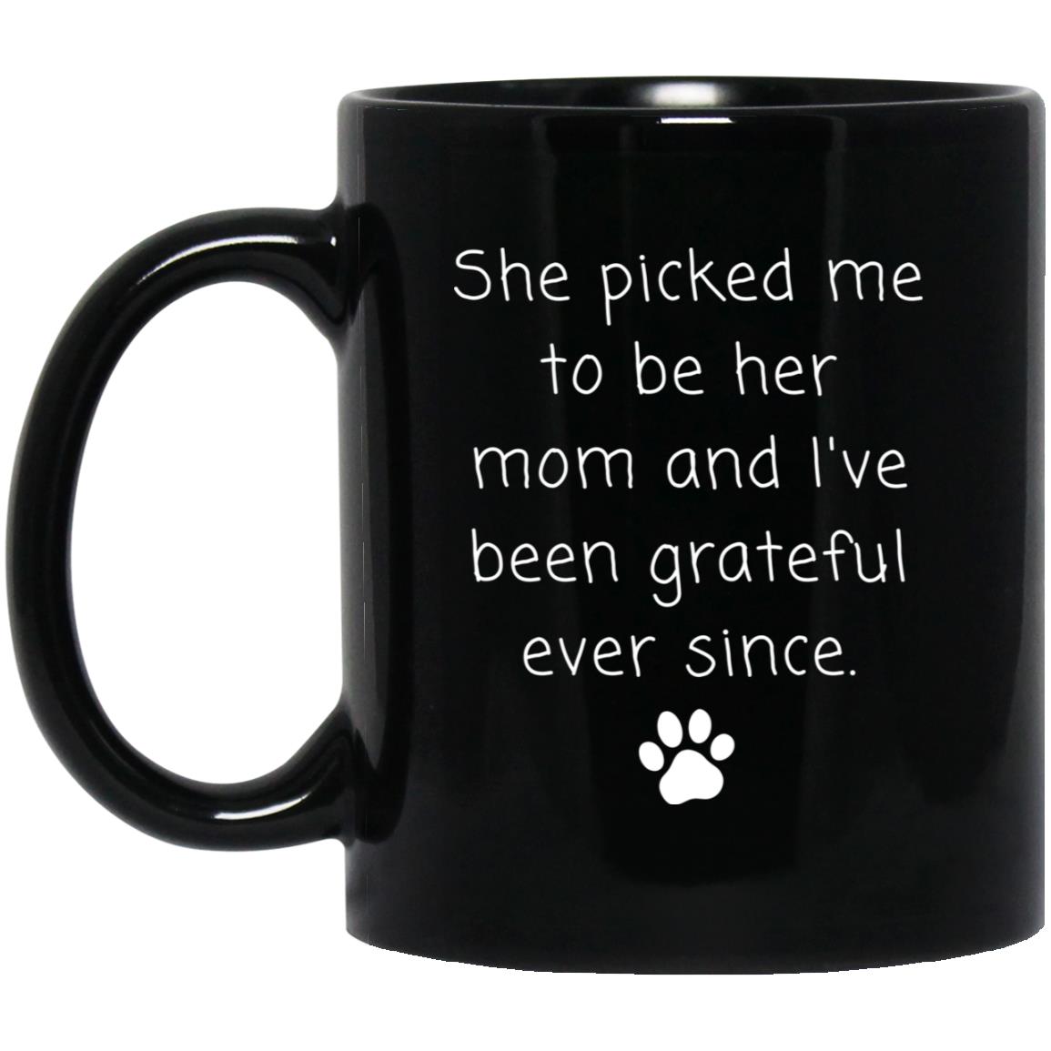 She picked me to be her mom and I've been grateful ever since coffee mug
