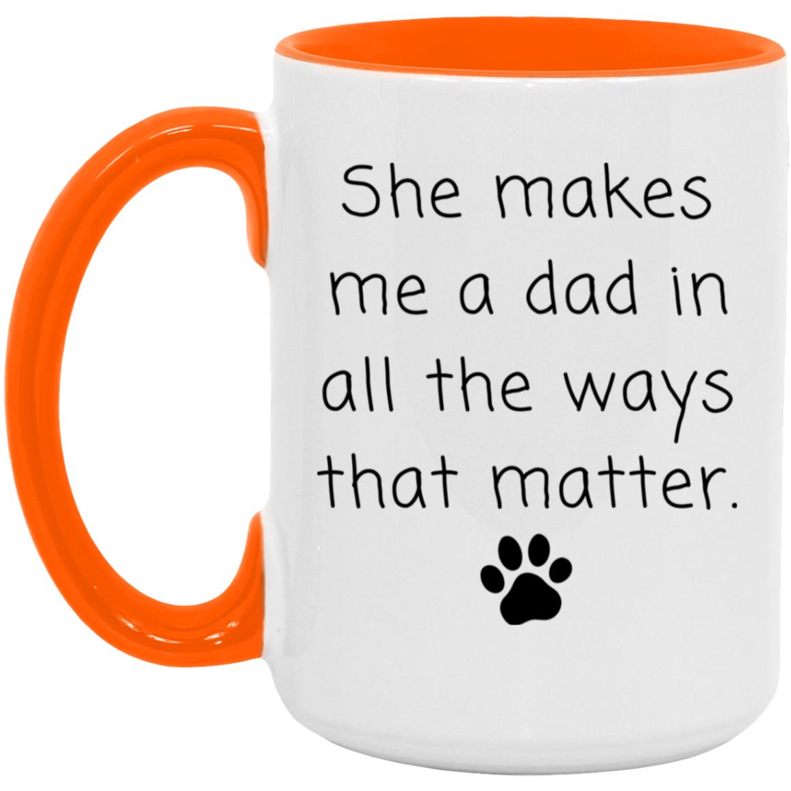 She makes me a dad in all the ways that matter coffee mug