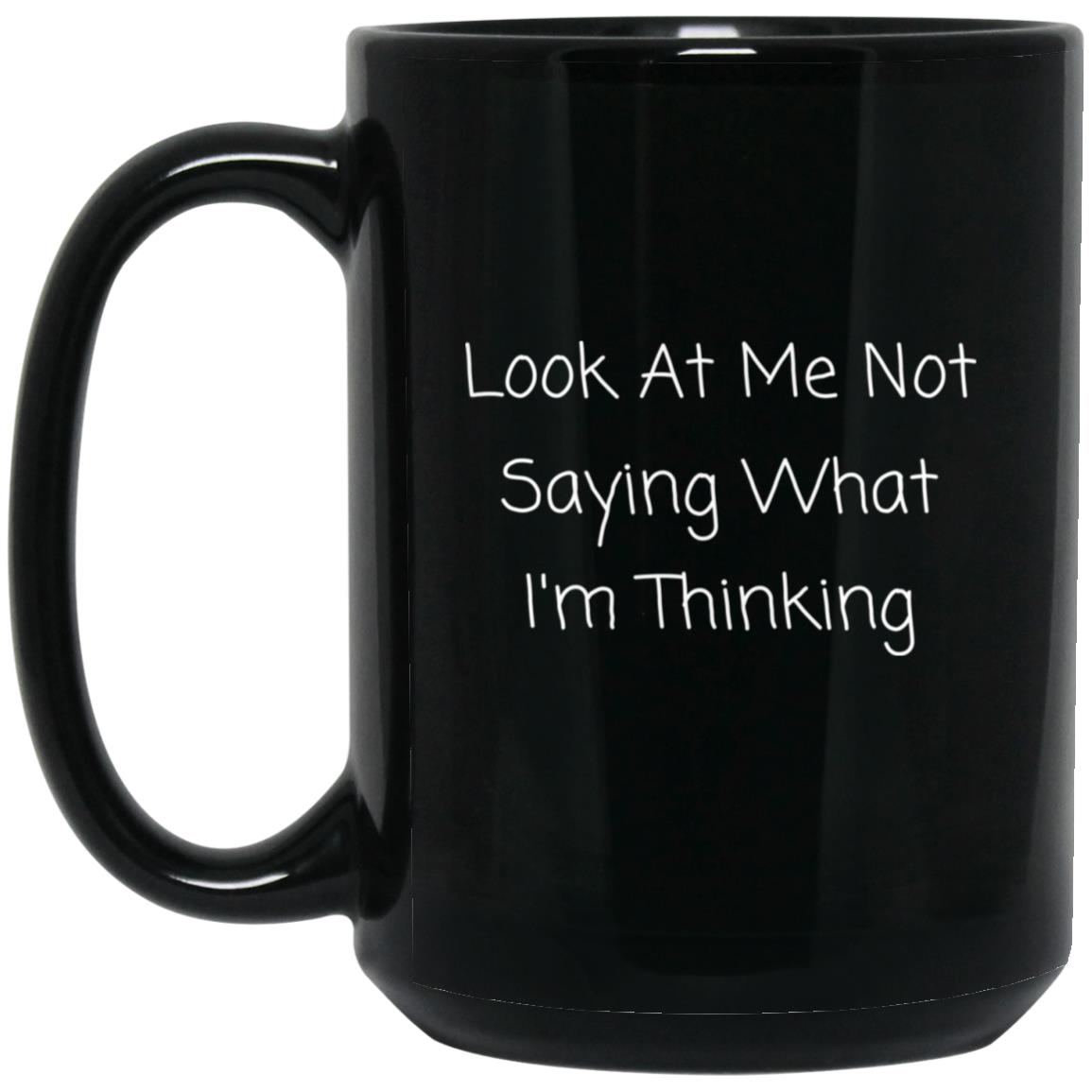 Look at me not saying what I'm thinking coffee mug