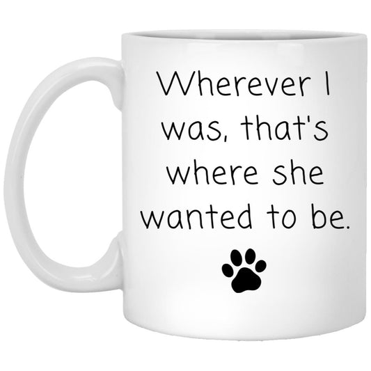 Wherever I was, that's where she wanted to be coffee mug