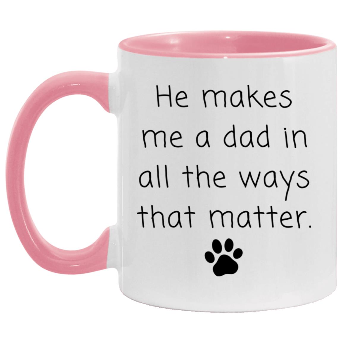 He makes me a dad in all the ways that matter coffee mug