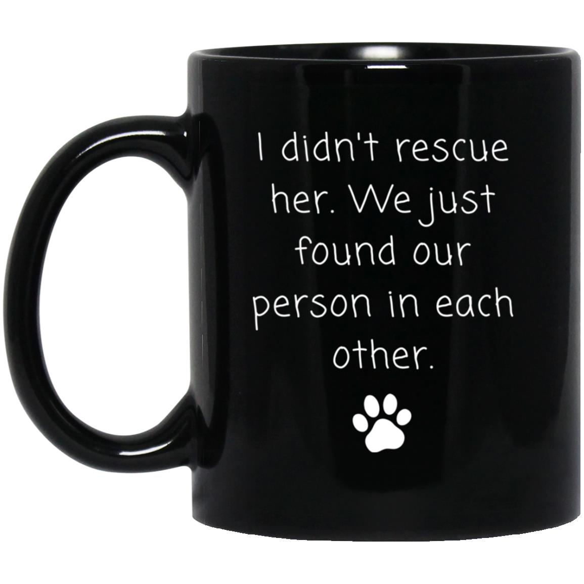 I didn't rescue her. We just found our person in each other coffee mug