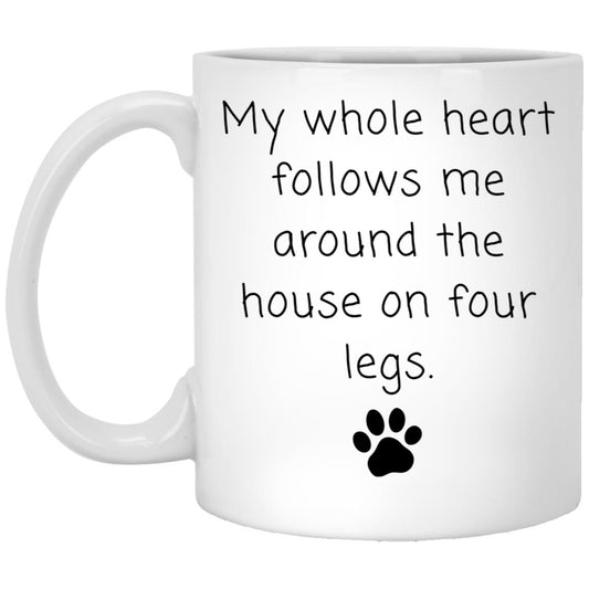 My whole heart follows me around the house on four legs coffee mug