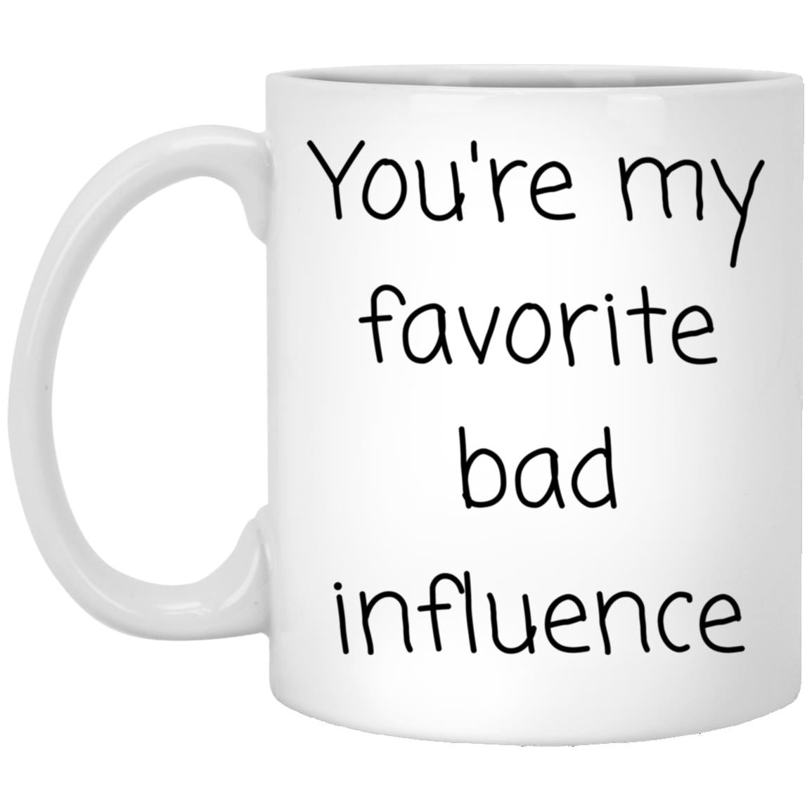 Your favorite bad influence. coffee mug