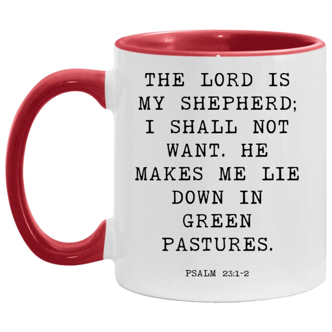 The Lord is my shepherd; I shall not want. He makes me lie down in green pastures coffee mug