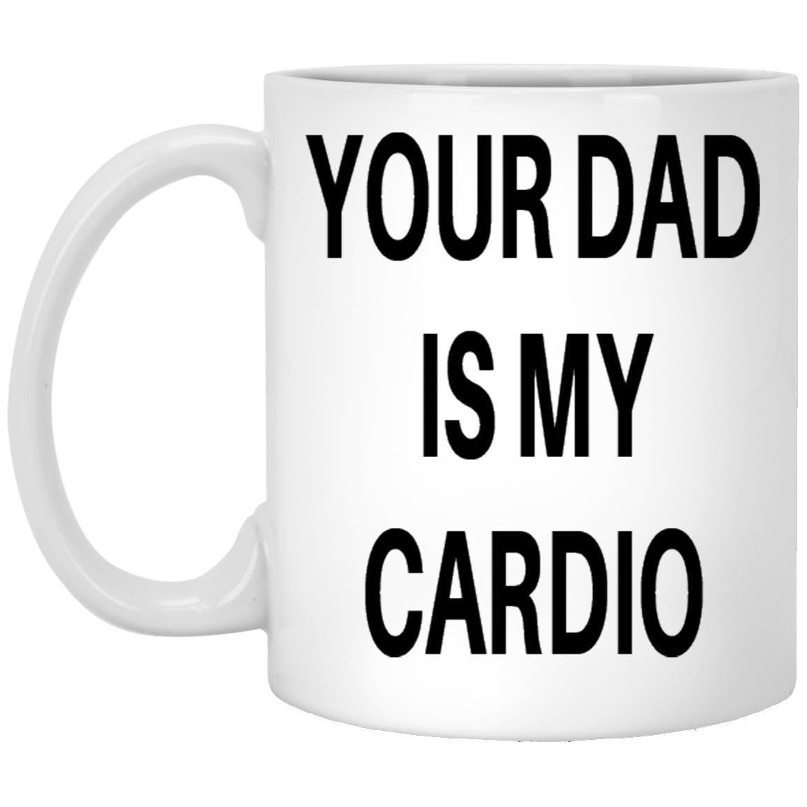 Your dad is my cardio funny coffee mug
