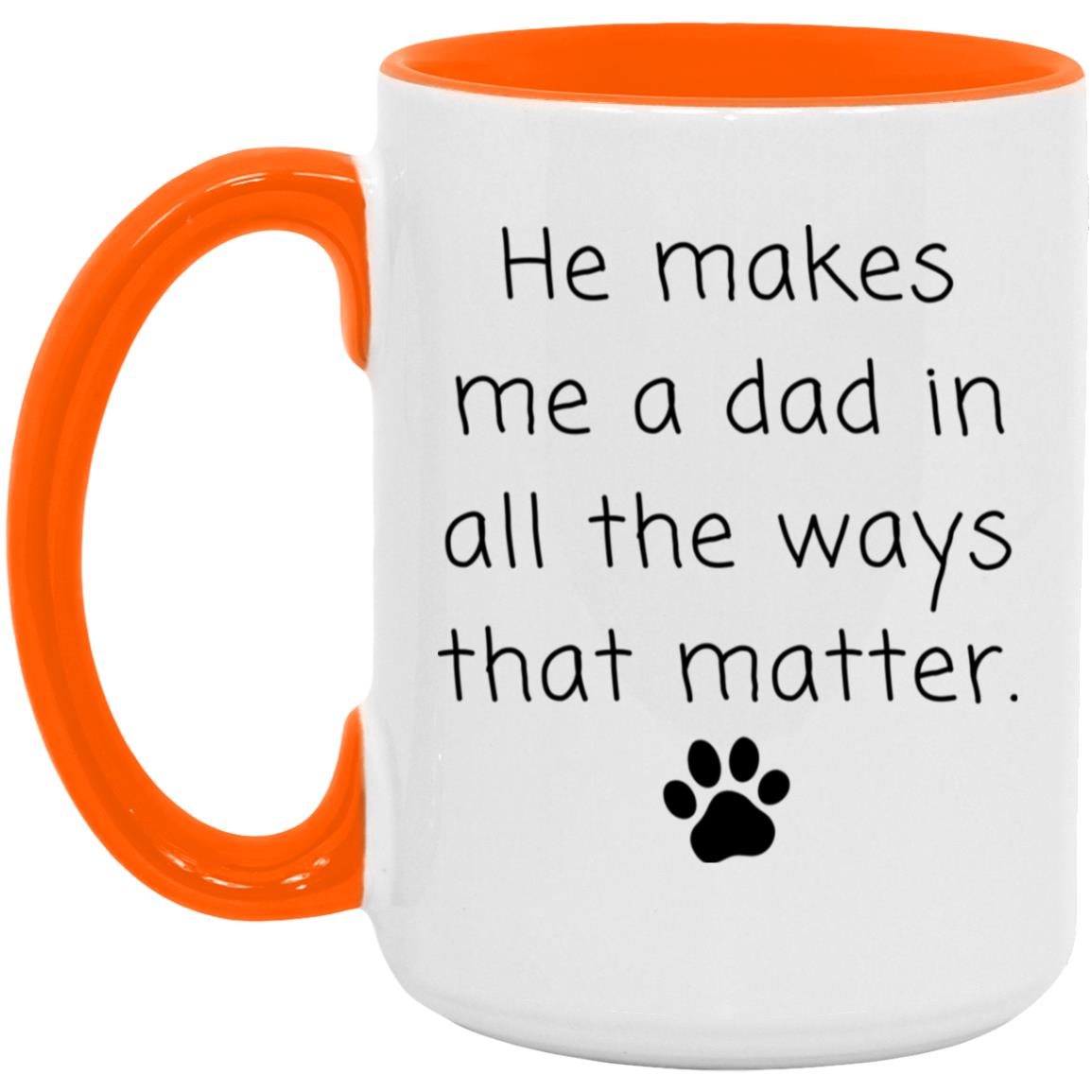 He makes me a dad in all the ways that matter coffee mug