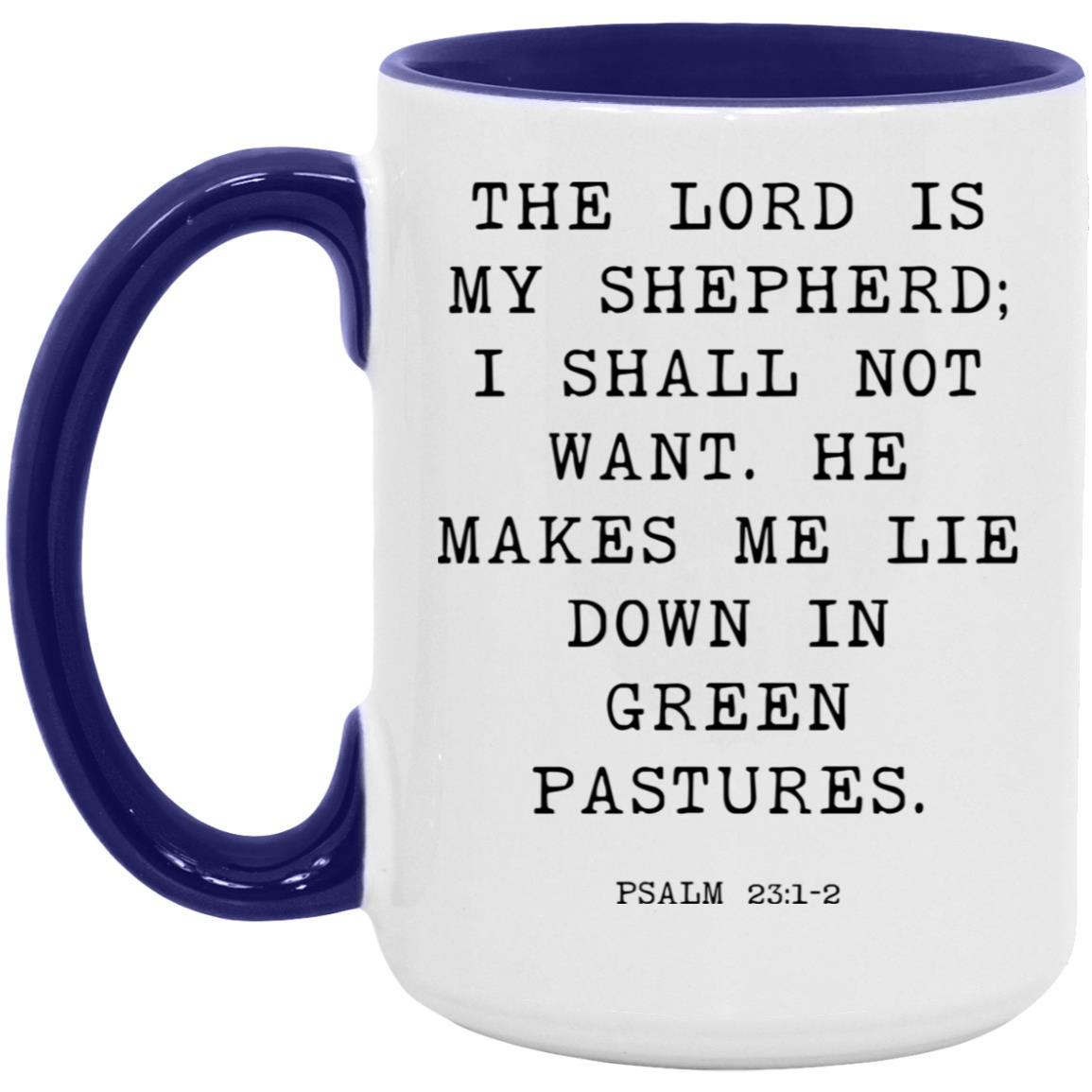 The Lord is my shepherd; I shall not want. He makes me lie down in green pastures coffee mug