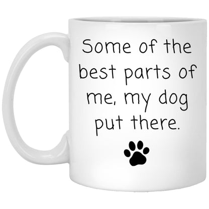 Some of the best parts of me, my dog put there coffee mug