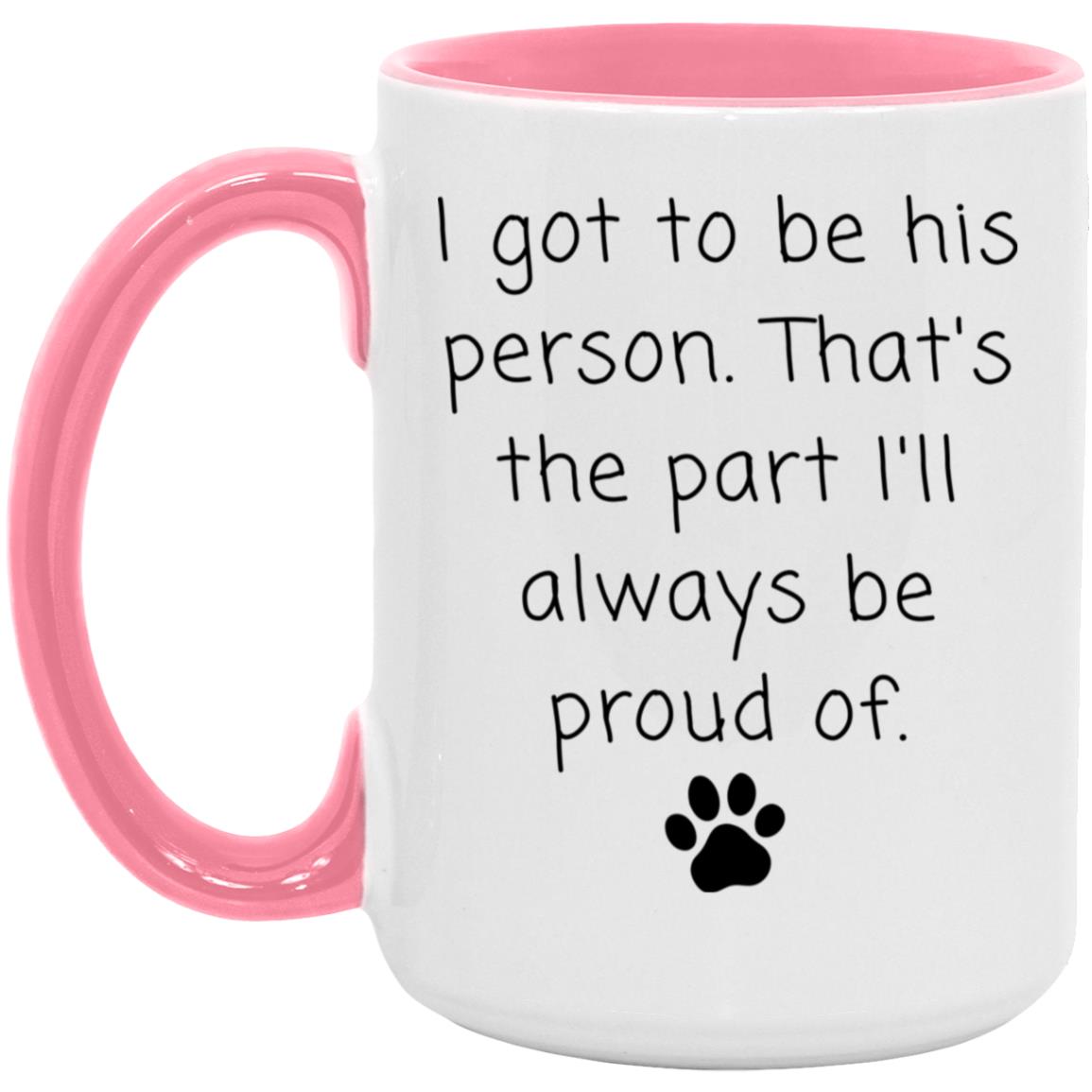 I got to be his person. That's the part I'll always be proud of coffee mug