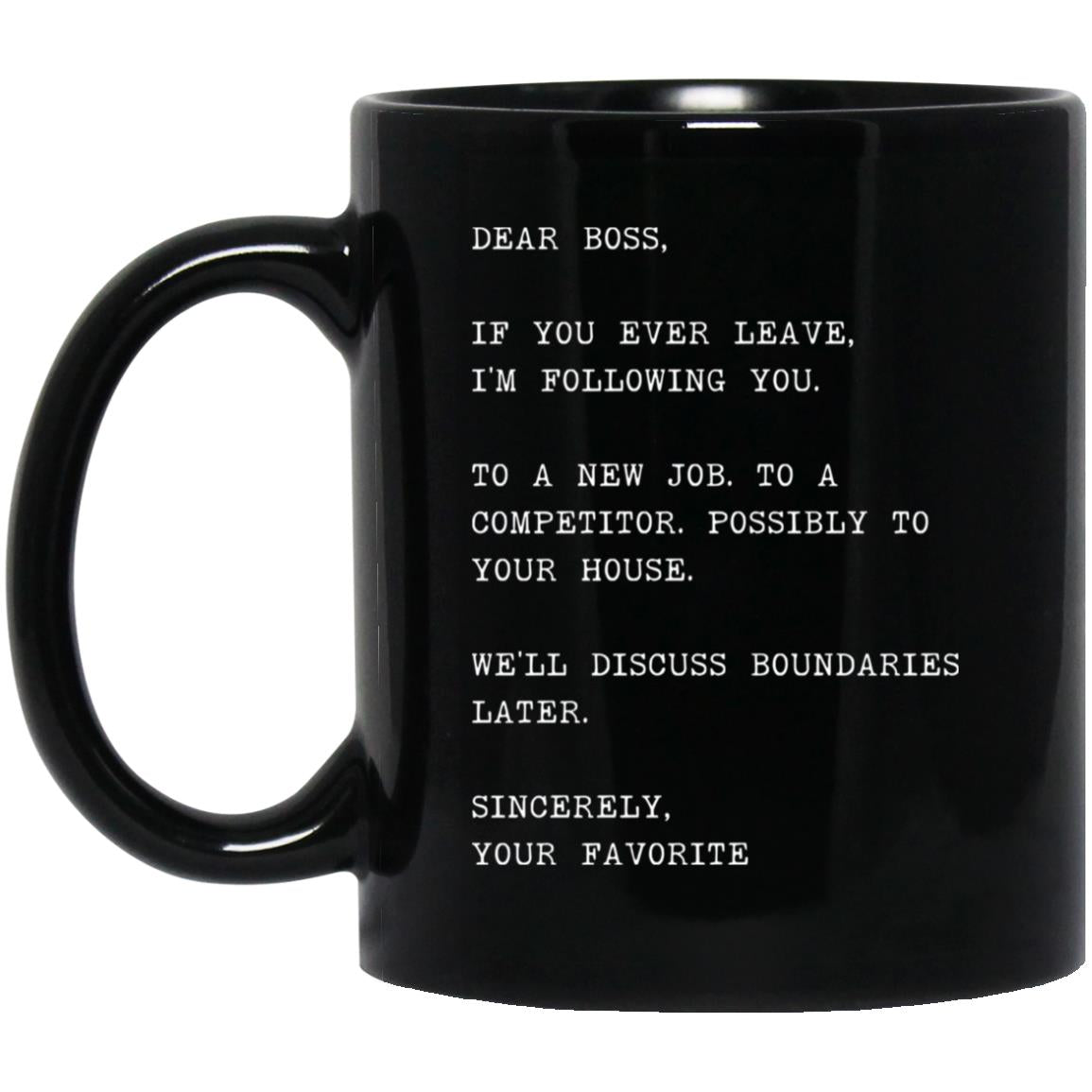 Dear boss, if you ever leave, I'm following you coffee mug