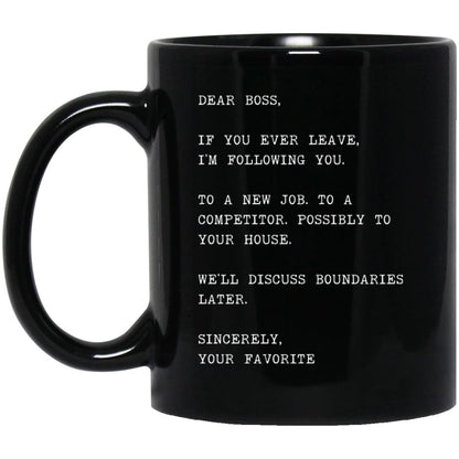 Dear boss, if you ever leave, I'm following you coffee mug