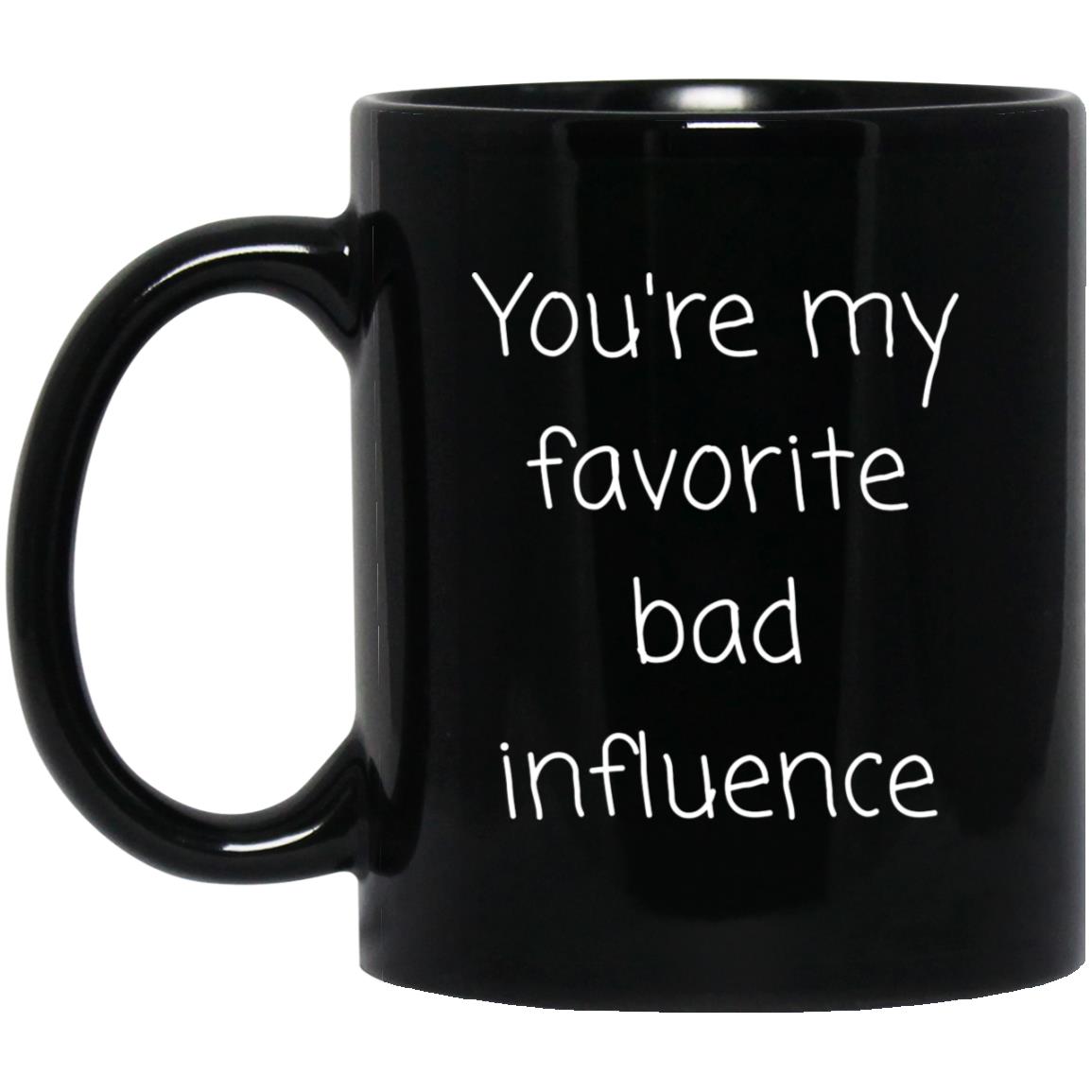 Bad Influence Coffee Mug - Funny Family Gift