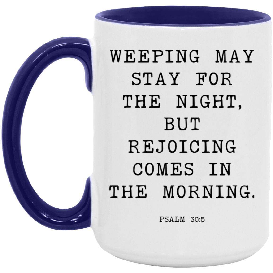 Weeping may stay for the night, but rejoicing comes in the morning coffee mug