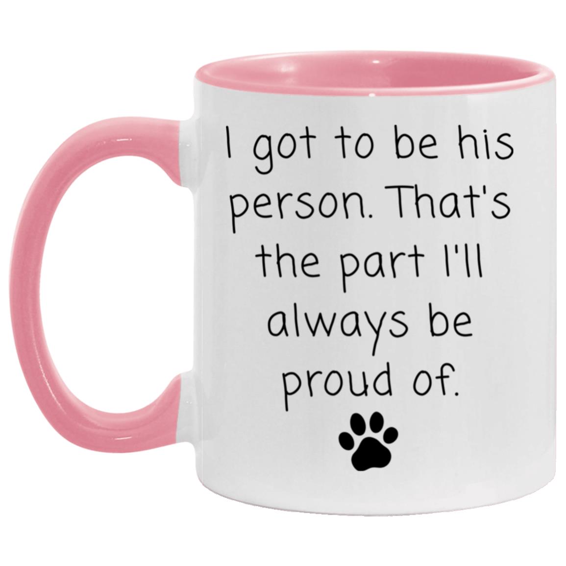 I got to be his person. That's the part I'll always be proud of coffee mug