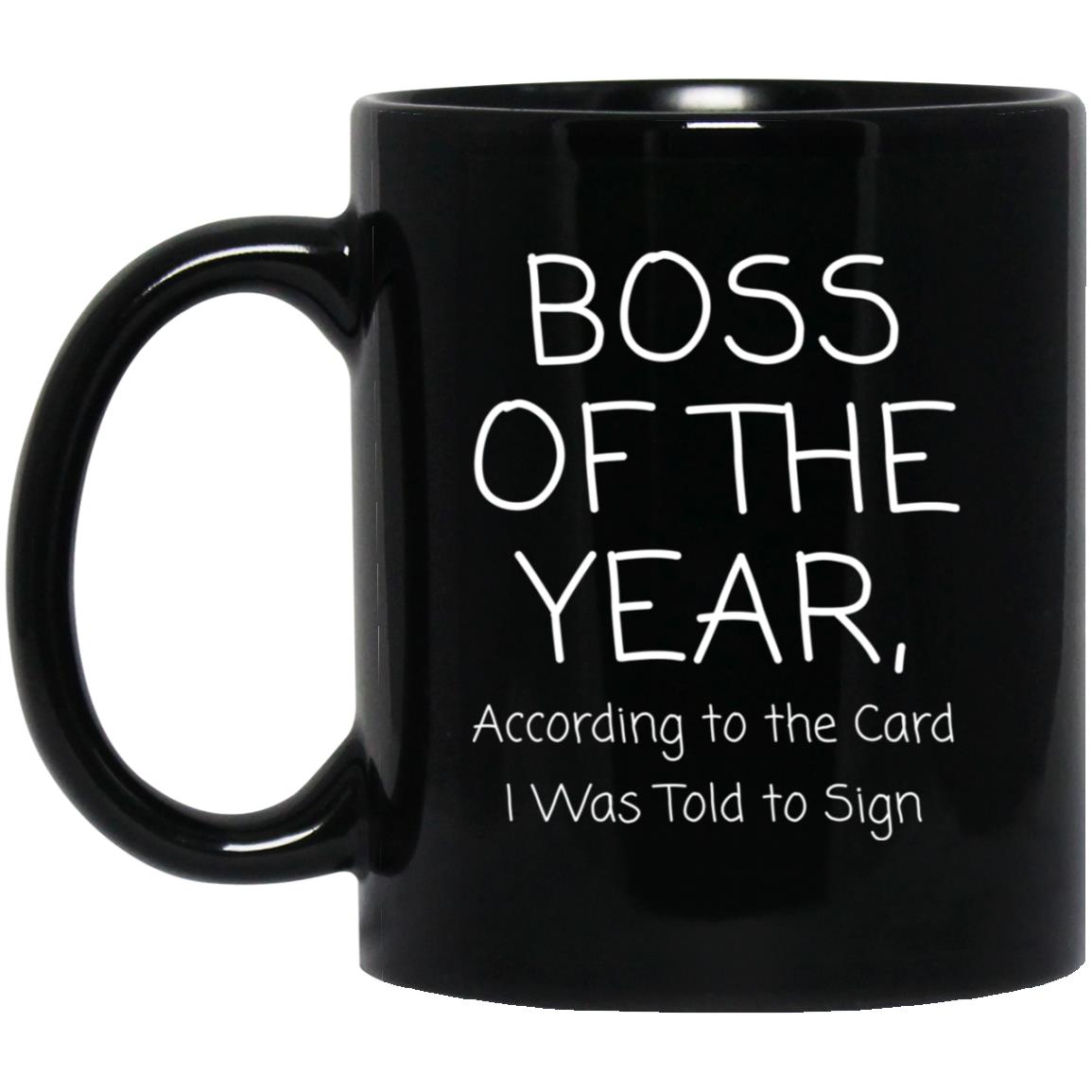 Boss of the year. According to the card I was told to sign coffee mug