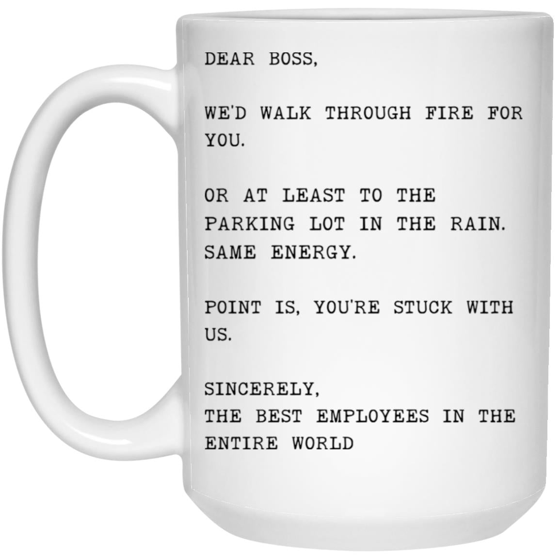 Dear boss, we would walk through fire for you coffee mug