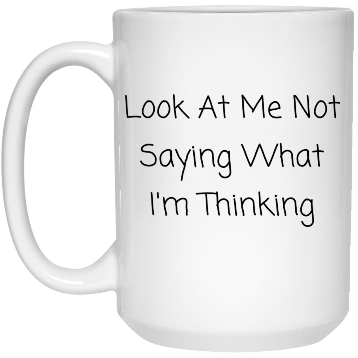Look at me not saying what I'm thinking coffee mug