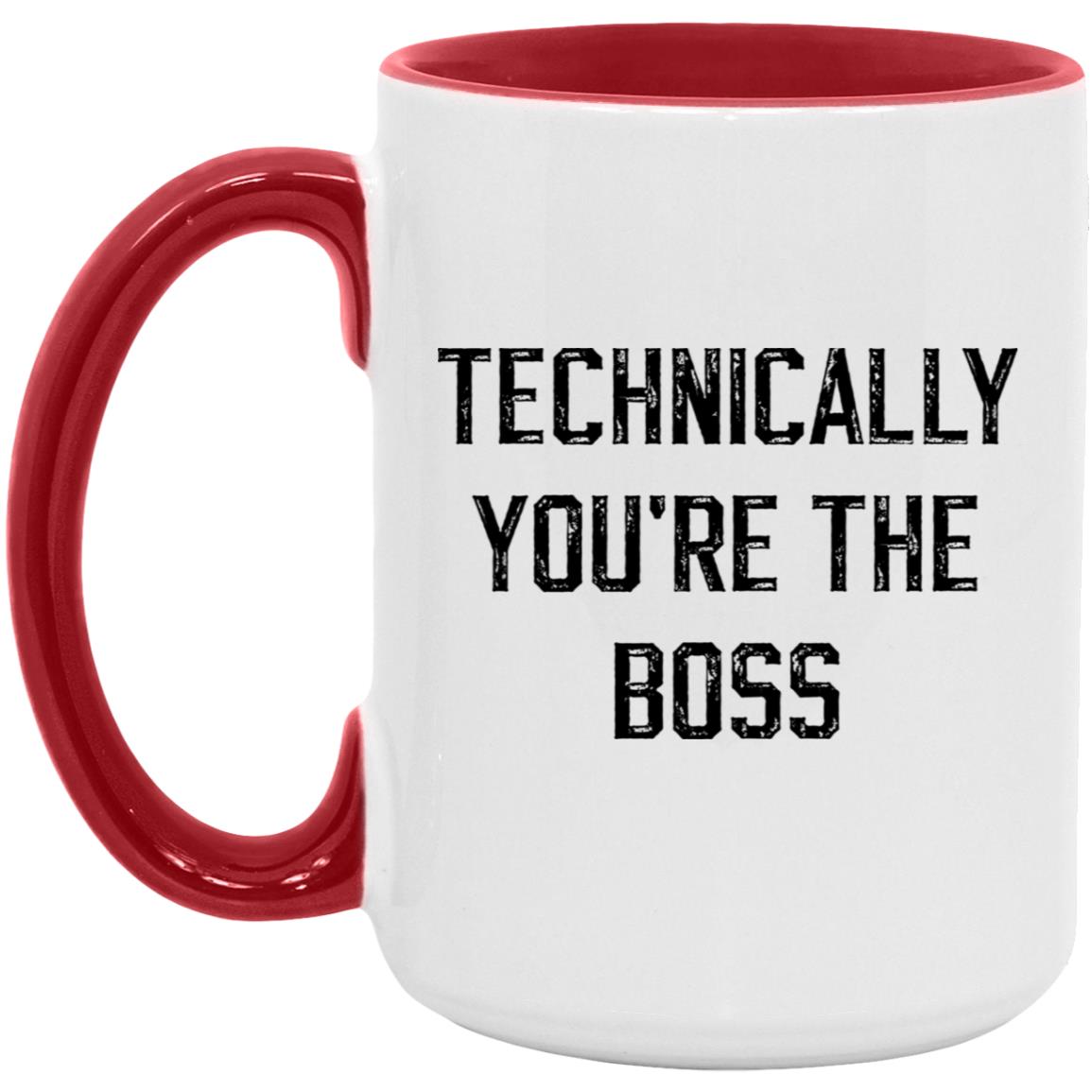 Technically, you're the boss coffee mug