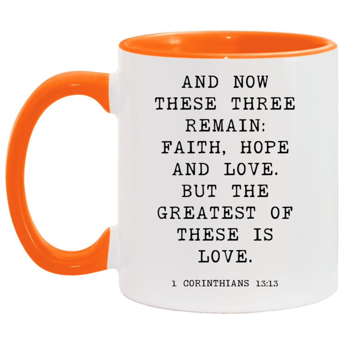 And now these three remain: faith, hope and love. But the greatest of these is love coffee mug
