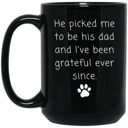 He picked me to be his dad and I've been grateful ever since coffee mug