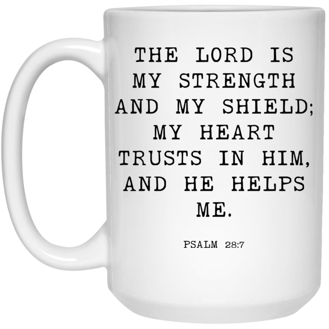 The Lord is my strength and my shield; my heart trusts in him, and he helps me coffee mug