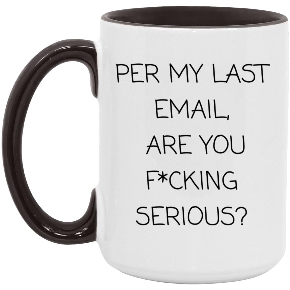 Per my last email, are you f*cking serious coffee mug
