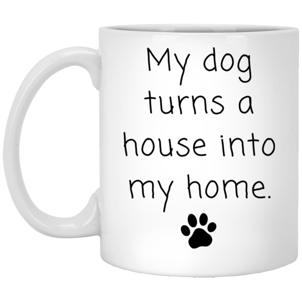 My dog turns a house into my home coffee mug