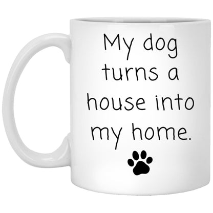 My dog turns a house into my home coffee mug