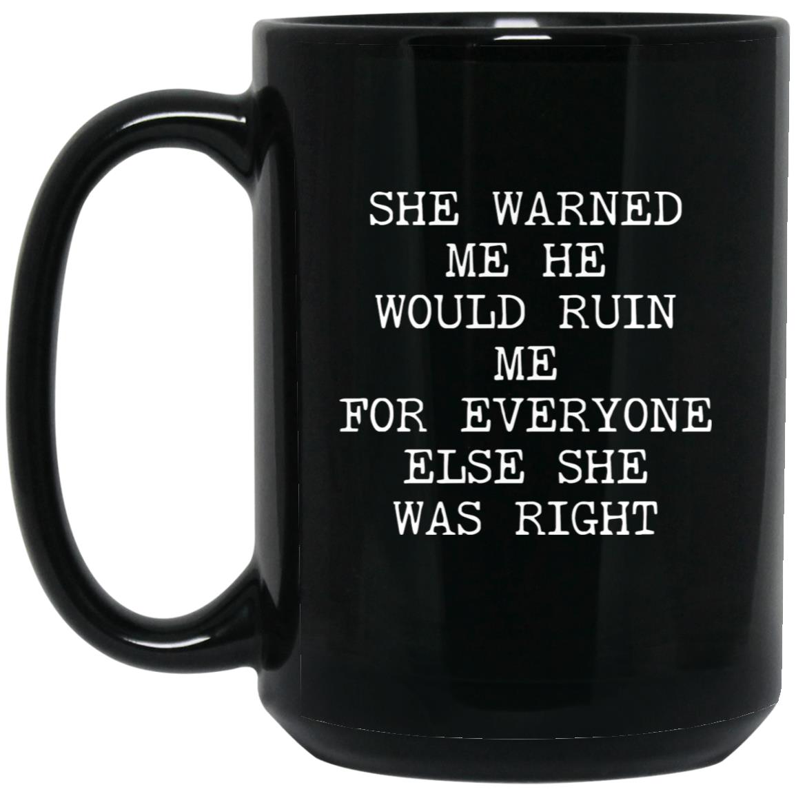 She Warned Me She Was Right coffee mug