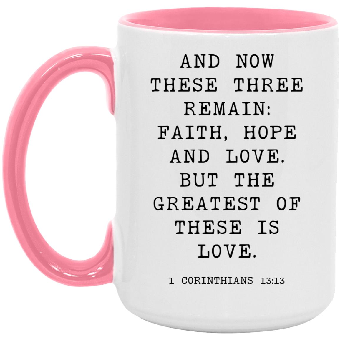 And now these three remain: faith, hope and love. But the greatest of these is love coffee mug