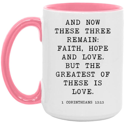 And now these three remain: faith, hope and love. But the greatest of these is love coffee mug