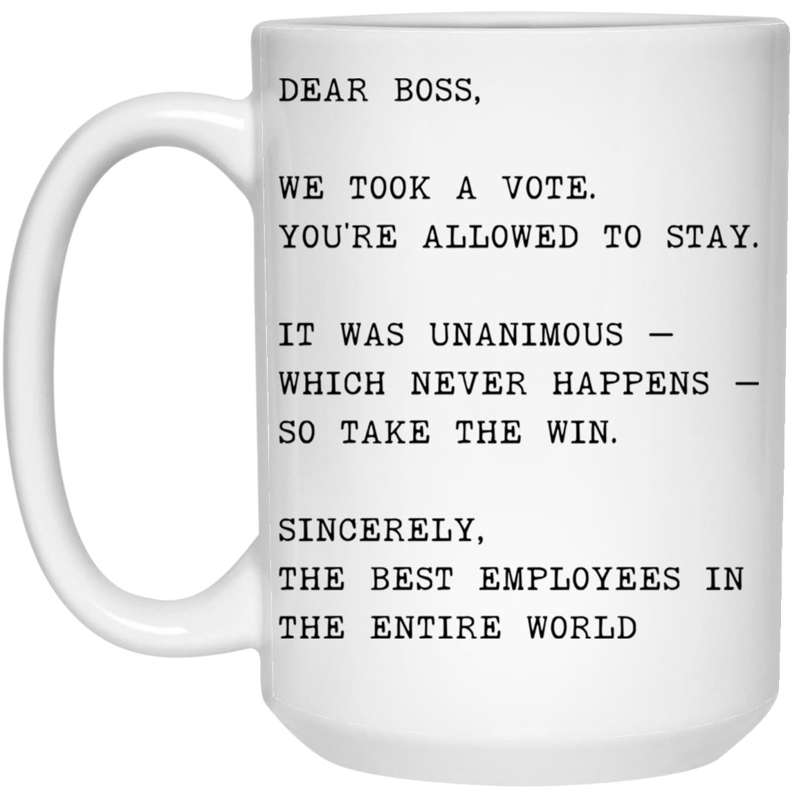 Dear boss, we took a vote. You're allowed to stay coffee mug