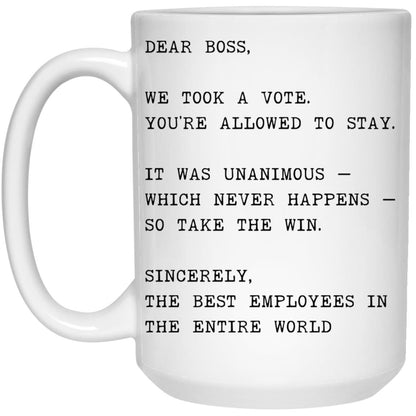 Dear boss, we took a vote. You're allowed to stay coffee mug