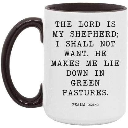 The Lord is my shepherd; I shall not want. He makes me lie down in green pastures coffee mug