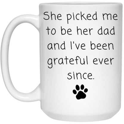 She picked me to be her dad and I've been grateful ever since coffee mug
