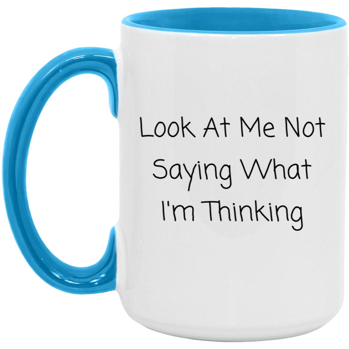 Look at me not saying what I'm thinking coffee mug
