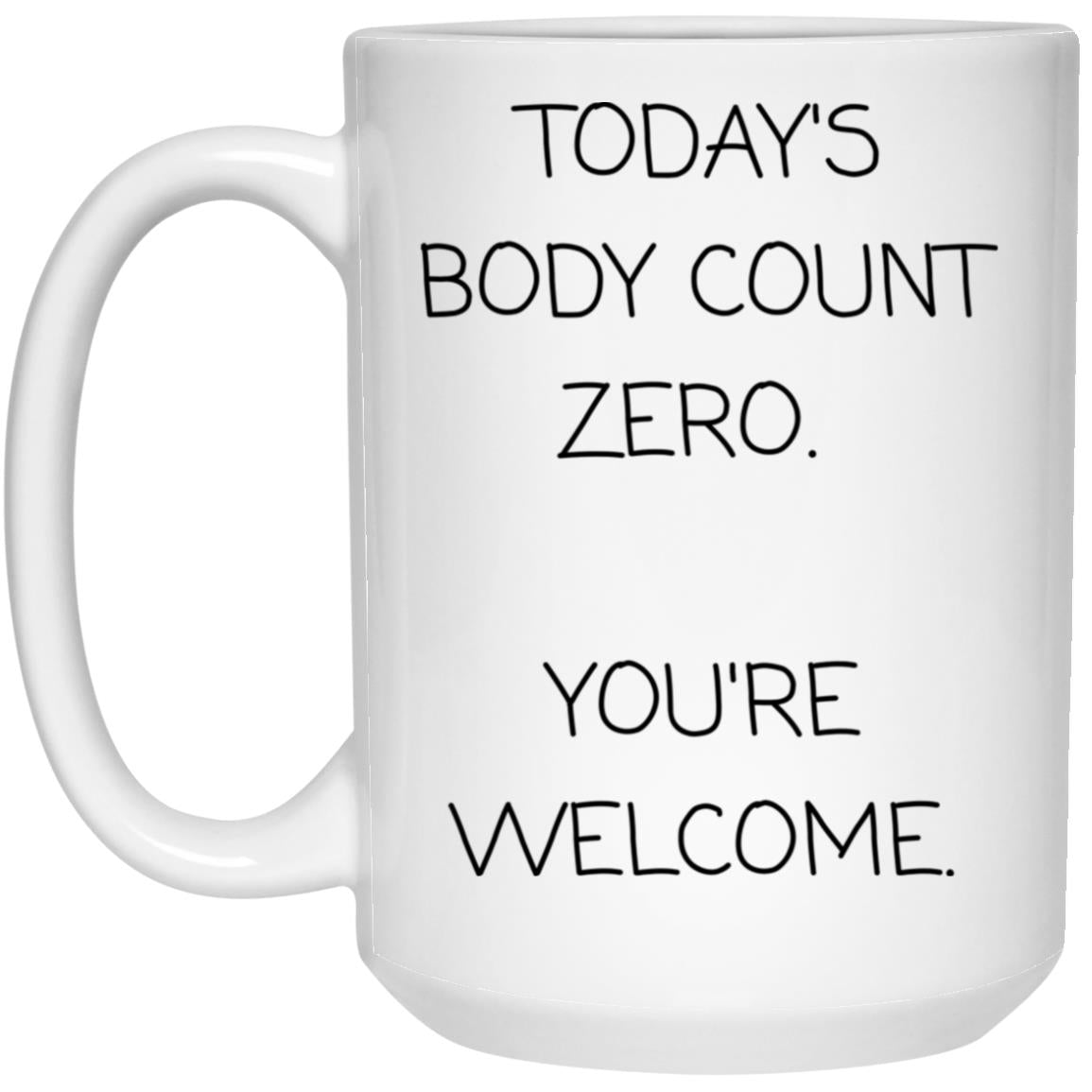 Today's body count: zero. You're welcome coffee mug