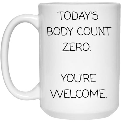 Today's body count: zero. You're welcome coffee mug