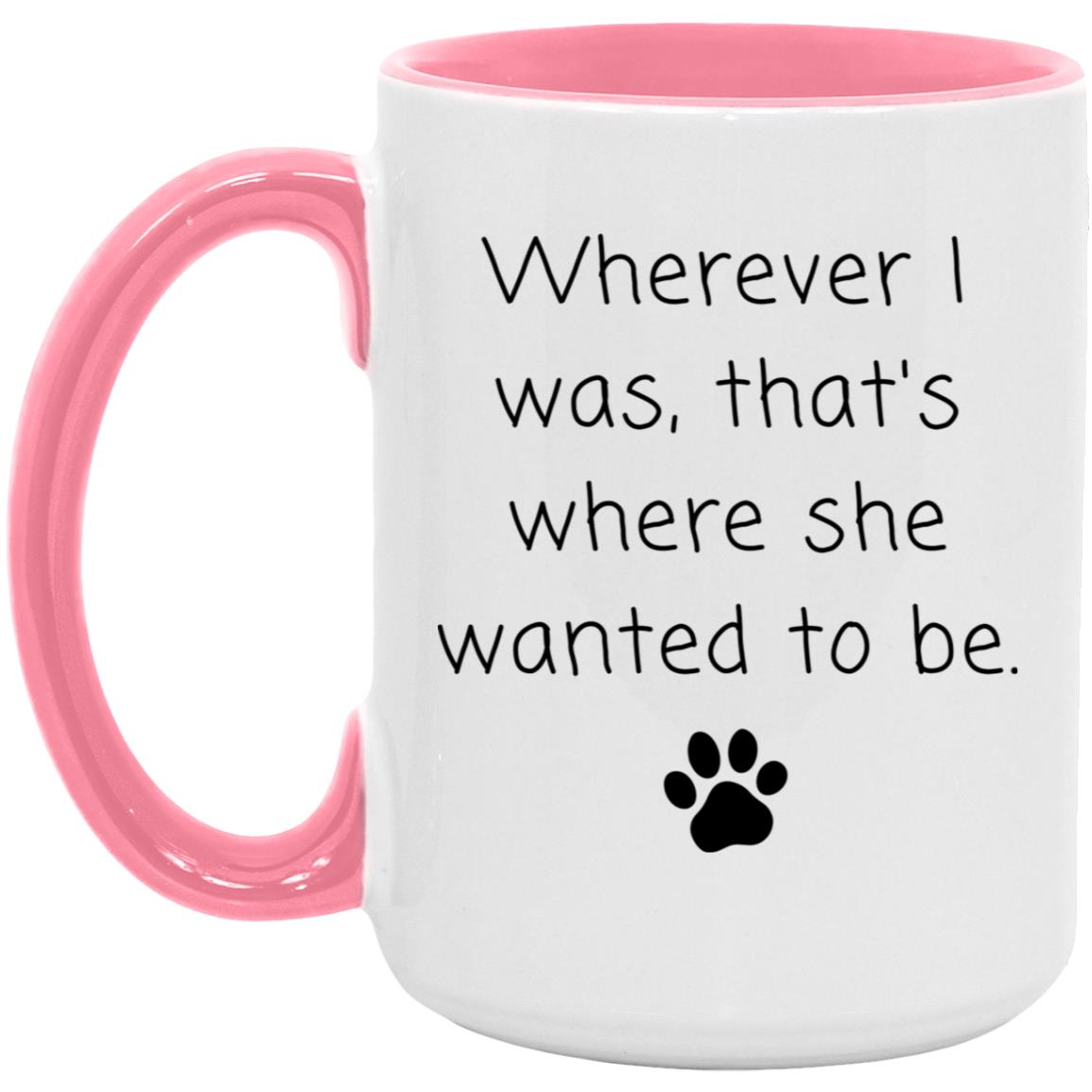 Wherever I was, that's where she wanted to be coffee mug