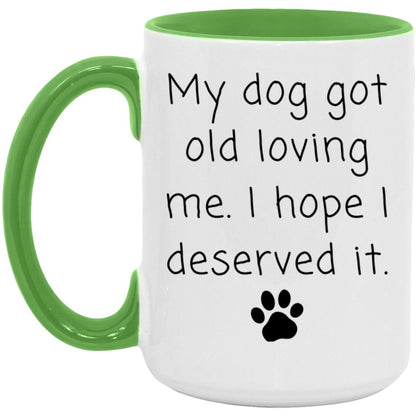 My dog got old loving me. I hope I deserved it coffee mug