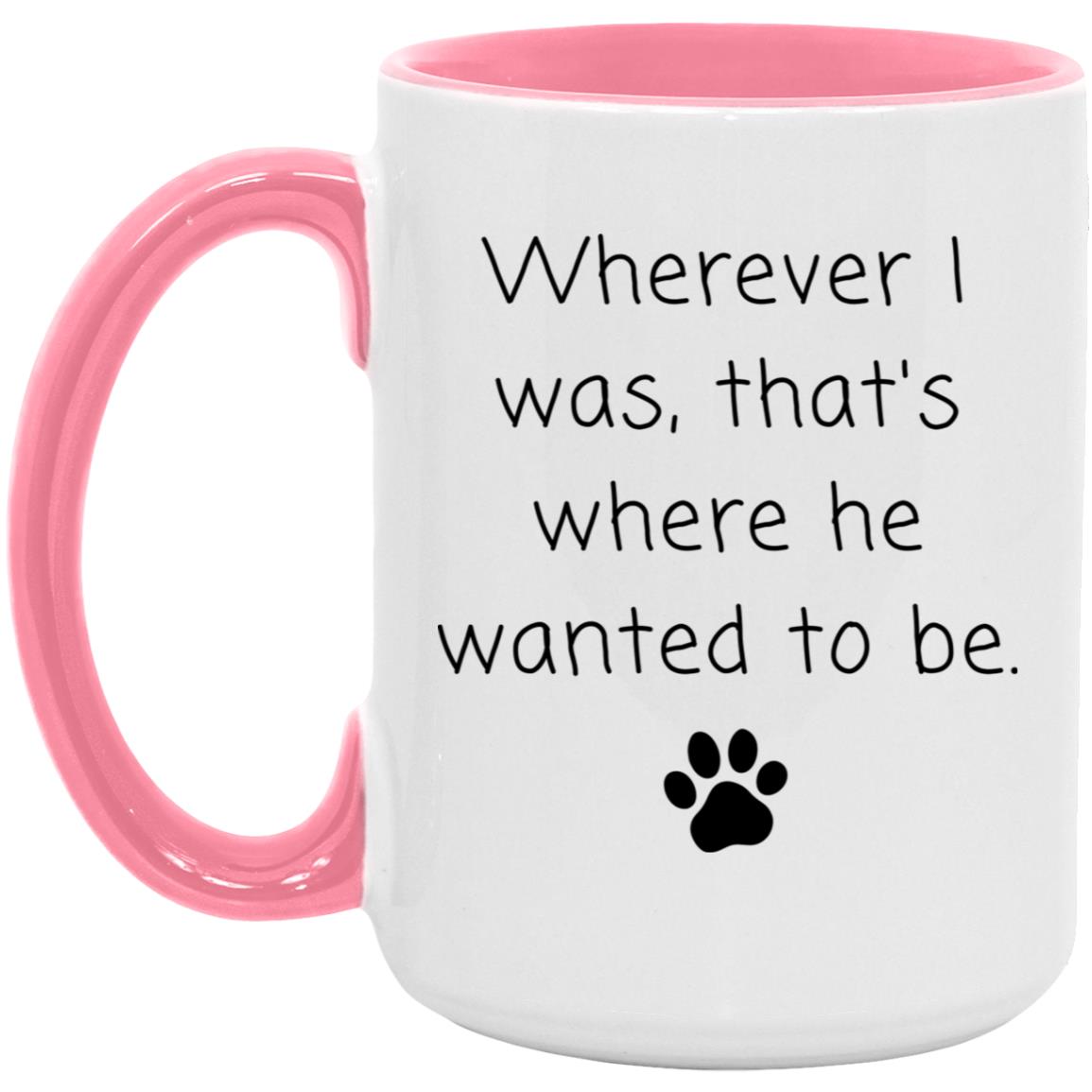 Wherever I was, that's where he wanted to be coffee mug