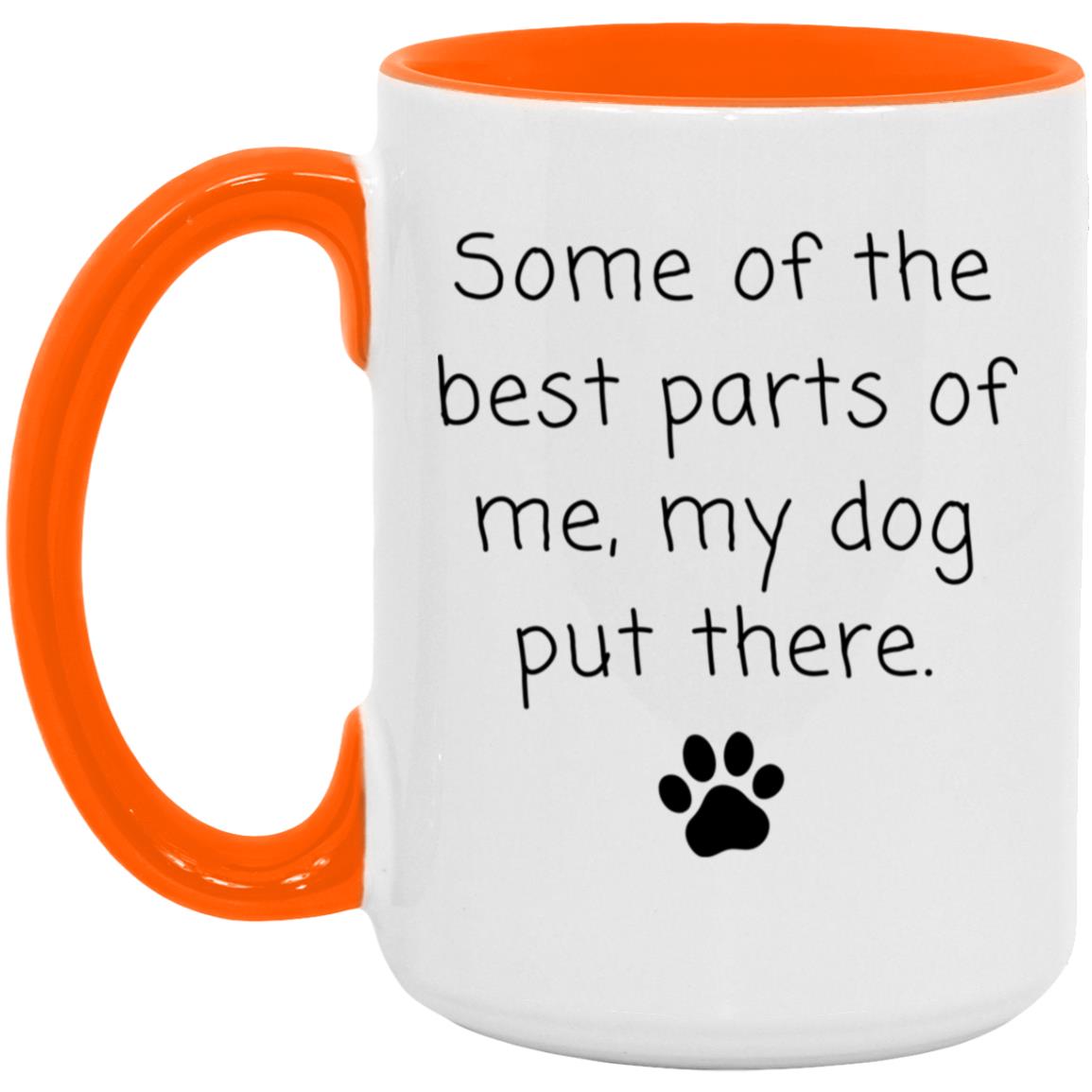 Some of the best parts of me, my dog put there coffee mug