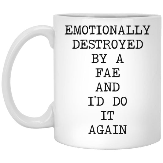 Emotionally Destroyed By Fae coffee mug