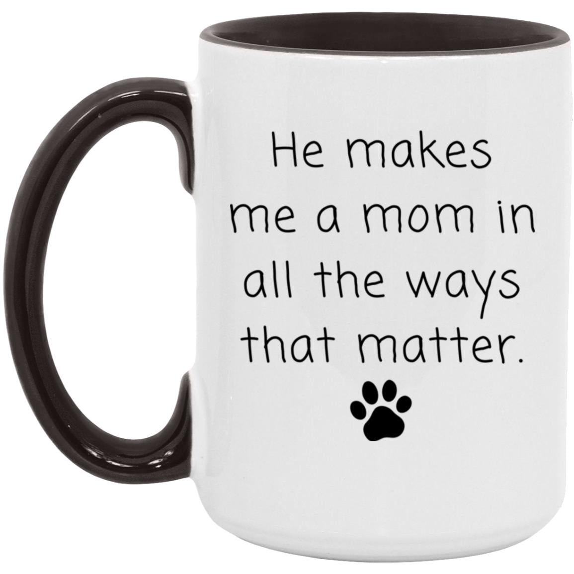 He makes me a mom in all the ways that matter coffee mug