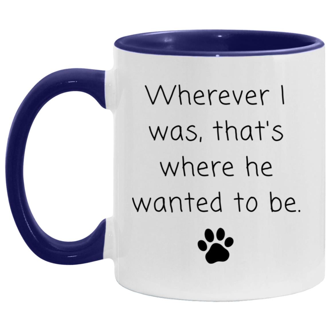 Wherever I was, that's where he wanted to be coffee mug