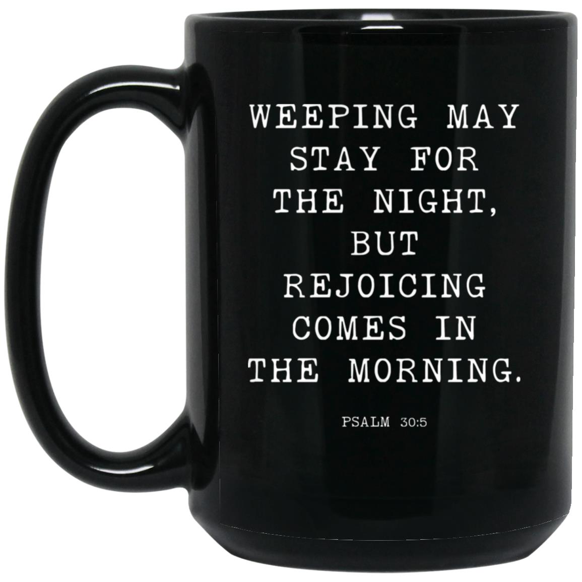 Weeping may stay for the night, but rejoicing comes in the morning coffee mug