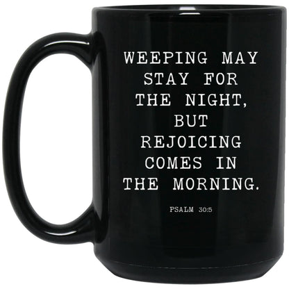 Weeping may stay for the night, but rejoicing comes in the morning coffee mug